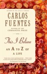 This I Believe: An A to Z of a Life - Carlos Fuentes, Kristina Cordero