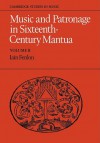 Music and Patronage in Sixteenth-Century Mantua: Volume 2 (Cambridge Studies in Music) - Iain Fenlon