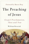 The Preaching of Jesus: Gospel Proclamation, Then and Now - William F. Brosend II, Marcus J. Borg