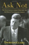 Ask Not: The Inauguration of John F. Kennedy and the Speech That Changed America - Thurston Clarke