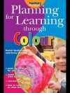 Planning for Learning Through Colour - Rachel Sparks Linfield, Penny Coltman