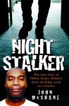 The Night Stalker - The True Story of Delroy Grant, Britain's Most Shocking Serial Sex Attacker - John McShane