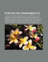 Poetas de Pernambuco: Paulo Fernando Craveiro, Manuel Bandeira, Lucila Nogueira, Lu?'s Crist V O DOS Santos, Frederico Barbosa, Marcus Accio - Source Wikipedia