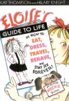 Eloise's Guide to Life: Or, How to Eat, Dress, Travel, Behave, and Stay Six Forever - Kay Thompson, Hilary Knight