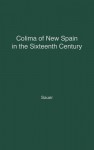 Colima Of New Spain In The Sixteenth Century - Carl Ortwin Sauer