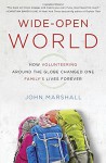 Wide-Open World: How Volunteering Around the Globe Changed One Family's Lives Forever - John Marshall