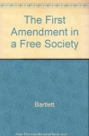 The First Amendment in a Free Society (The Reference shelf) - Jonathan Bartlett
