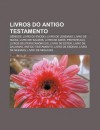 Livros Do Antigo Testamento: G Nesis, Livro Do Xodo, Livro de Jeremias, Livro de ISA As, Livro de Salmos, Livro de Am S, Pentateuco - Source Wikipedia