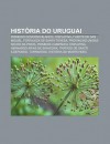 Hist RIA Do Uruguai: Primeiro Governo Blanco, Cisplatina, Fuerte de San Miguel, Fortaleza de Santa Teresa, Prov Ncias Unidas Do Rio Da Prat - Source Wikipedia