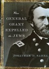 When General Grant Expelled the Jews (Jewish Encounters Series) - Jonathan D. Sarna