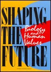 Shaping the Future: Biology and Human Values - Steve Olson