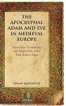 The Apocryphal Adam and Eve in Medieval Europe: Vernacular Translations and Adaptations of the Vita Adae Et Evae - Brian Murdoch