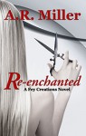 Re-enchanted (Fey Creations Book 3) - A.R. Miller