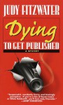 Dying To Get Published - Judy Fitzwater