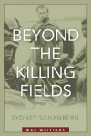 Beyond the Killing Fields: War Writings - Sydney Schanberg