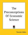 The Preconceptions of Economic Science - Thorstein Veblen