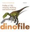 Dinofile: Profiles of 120 Amazing, Terrifying and Bizarre Beasts - Richard T.J. Moody