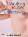 Working With Troubled Children - James M. Kauffman, Tom Kinney, Sherry Pribbenow, Frederick J. Brigham