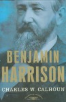 Benjamin Harrison - Charles W. Calhoun, Arthur M. Schlesinger Jr.