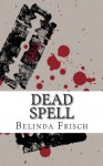 Dead Spell - Belinda Frisch