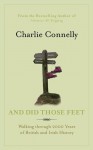 And Did Those Feet: Walking Through 2000 Years of British and Irish History - Charlie Connelly