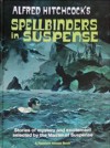 Alfred Hitchcock's Spellbinders in Suspense: Stories of Mystery and Excitement Selected By the Master of Suspense - Roald Dahl, Dorothy L. Sayers, Robert Arthur, Robert Bloch, Edgar Wallace, Richard Connell, F. Tennyson Jesse, Sax Rohmer, Patrick Quentin, Michel Lipman, Percival Wilde, Clayre Lipman, Agatha Christie, Daphne du Maurier