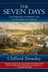 The Seven Days: The Emergence of Robert E. Lee and the Dawn of a Legend - Clifford Dowdey, Robert K. Krick