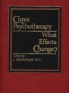 Cures by Psychotherapy: What Effects Change? - J. Martin Myers, Wayne Myers
