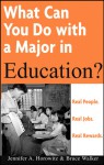 What Can You Do with a Major in Education? - Jennifer A. Horowitz, Bruce Edward Walker