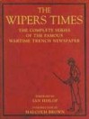 The Wipers Times: The Complete Series of the Famous Wartime Trench Newspaper - Malcolm Brown, Ian Hislop
