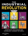 The Industrial Revolution: Investigate How Science and Technology Changed the World with 25 Projects - Carla Mooney