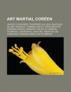 Art Martial Coreen: Hapkido, Taekwondo, Taekwondo Aux Jeux Asiatiques de 2006, Tangsudo, Terminologie Du Taekwondo Wtf, Marlene Harnois, Sonmudo, Han Mu Do, Ssireum, Hyunmudo, Lee Moon-Ho, Jang Ung, Taekkyon, Lee Chang Soo, Haidong Gumdo - Source Wikipedia, Livres Groupe