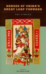 Heroes of Chinas Great Leap Forward - Richard King