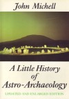 A Little History of Astro-Archaelogy: Stages in the Transformation of a Heresy - John Michell