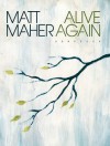 Matt Maher: Alive Again - Andrew High, Matt Maher