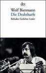 Die Drahtharfe: Balladen, Gedichte, Lieder - Wolf Biermann