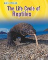 The Life Cycle of Reptiles - Darlene R. Stille