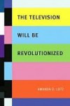 The Television Will be Revolutionized - Amanda Lotz