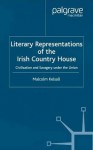 Literary Representations of the Irish Country House: Civilisation and Savagery Under the Union - Malcolm Kelsall