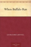 When Buffalo Ran - George Bird Grinnell