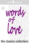 Words of Love - Kahlil Gibran, Elizabeth Barrett Browning, Christina Rossetti, Percy Shelley, George Gordon Byron, William Shakespeare