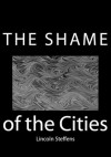 The Shame of the Cities - Lincoln Steffens