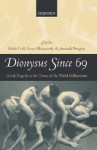 Dionysus Since 69: Greek Tragedy at the Dawn of the Third Millennium - Edith Hall