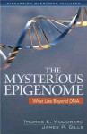 The Mysterious Epigenome: What Lies Beyond DNA - Thomas E. Woodward, James P. Gill