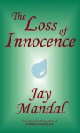 The Loss of Innocence - Jay Mandal