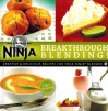 Breakthrough Blending: Creative & Delicious Recipes for Your Ninja Blender - N/A