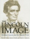 The Lincoln Image: ABRAHAM LINCOLN AND THE POPULAR PRINT - Harold Holzer, Gabor S. Boritt, Mark E. Neely Jr.