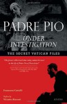 Padre Pio Under Investigation: The Secret Vatican Files - Francesco Castelli, Vittorio Messori