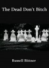 The Dead Don't Bitch - Russell Bittner