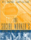 The Social Worker's Guide To The Internet - Rey C. Martinez, Carol Clark Powell, Carol Lea Clark